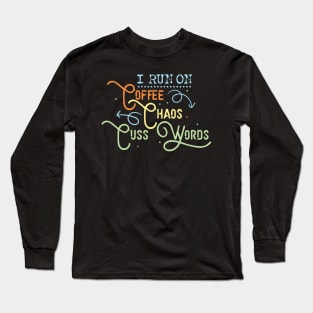 'I Run on Coffee Chaos and Cuss Words' Coffee Gift Long Sleeve T-Shirt